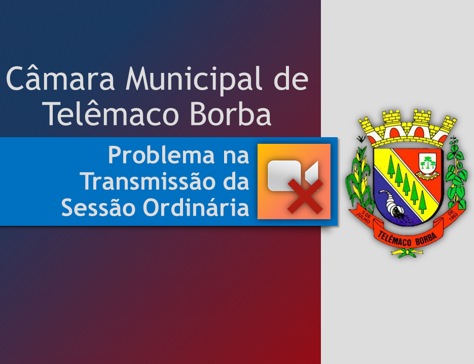 Problema na Transmissão da Sessão Ordinária